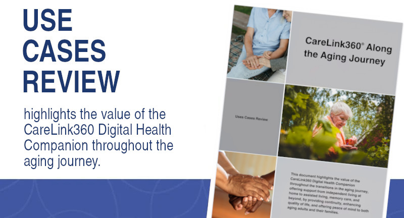 Use Cases Review highlights the value of the CareLink360 Digital Health Companion throughout the aging journey.